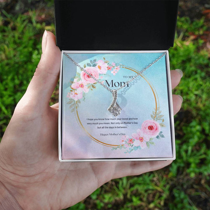 To My Mom | I hope you know how much your loved and how very much you mean - Alluring Beauty Necklace