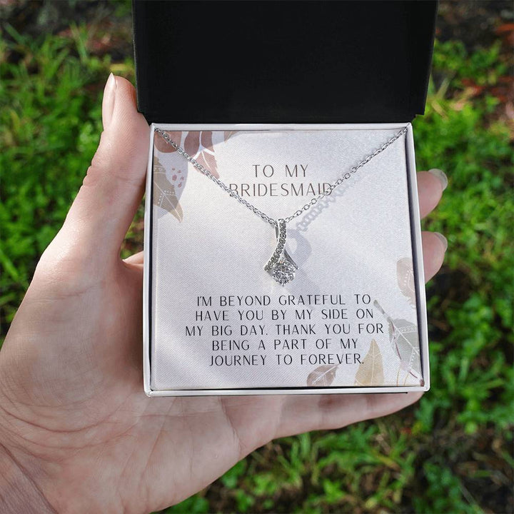 To My Bridesmaid | I'm beyond grateful to have you by my side on my big day. Thank you for being a part of my journey to forever - Alluring Beauty Necklace