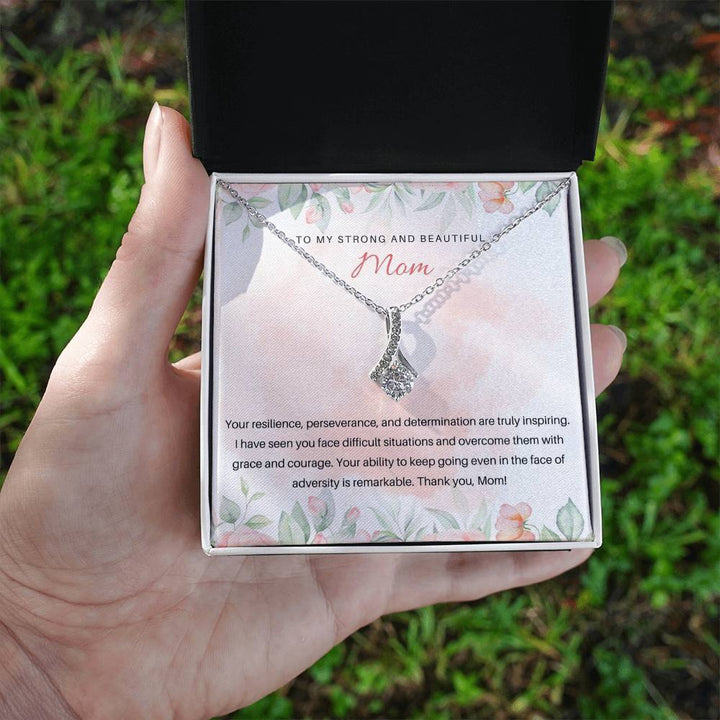 To My Strong and Beautiful Mom | Your resilience, perseverance, and determination are truly inspiring - Alluring Beauty Necklace