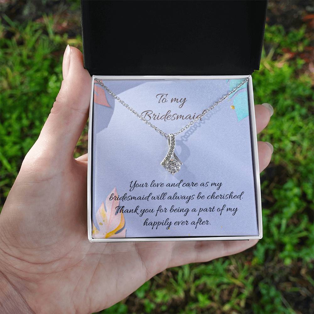 To My Bridesmaid | Your love and care as my bridesmaid will always be cherished. Thank you for being a part of my happily ever after - Alluring Beauty Necklace