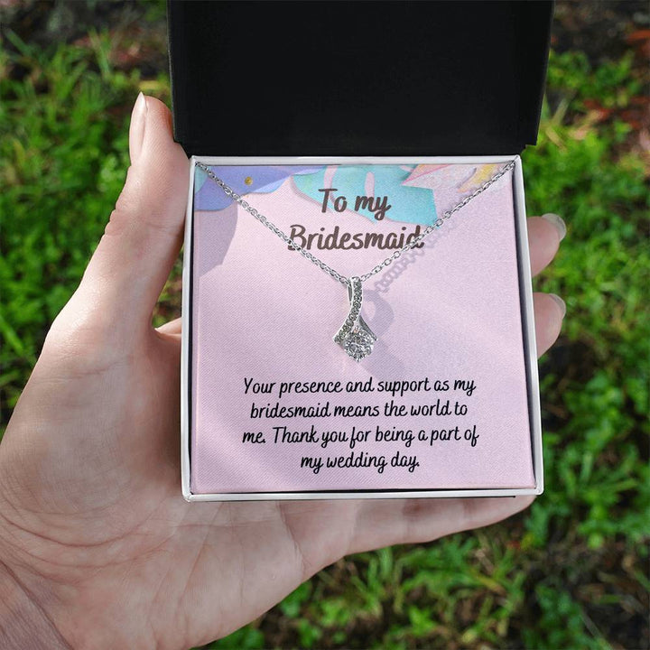 To My Bridesmaid | Your presence and support as my bridesmaid means the world to me - Alluring Beauty Necklace