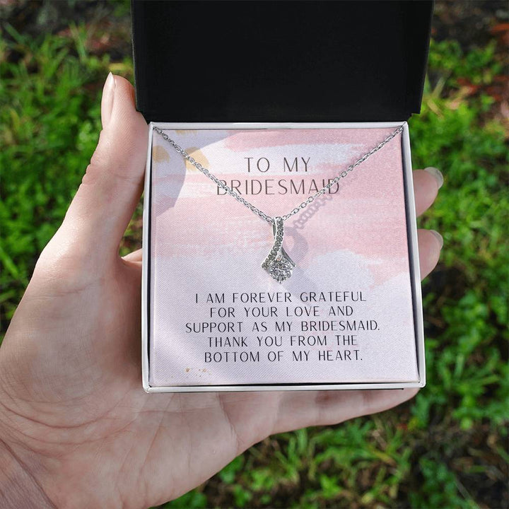 To My Bridesmaid | I am forever grateful for your love and support as my bridesmaid. Thank you from the bottom of my heart - Alluring Beauty Necklace