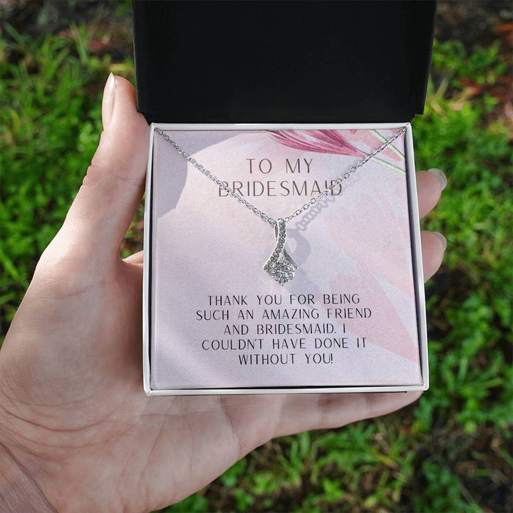 To My Bridesmaid | Thank you for being such an amazing friend and bridesmaid. I couldn't have done it without you - Alluring Beauty Necklace