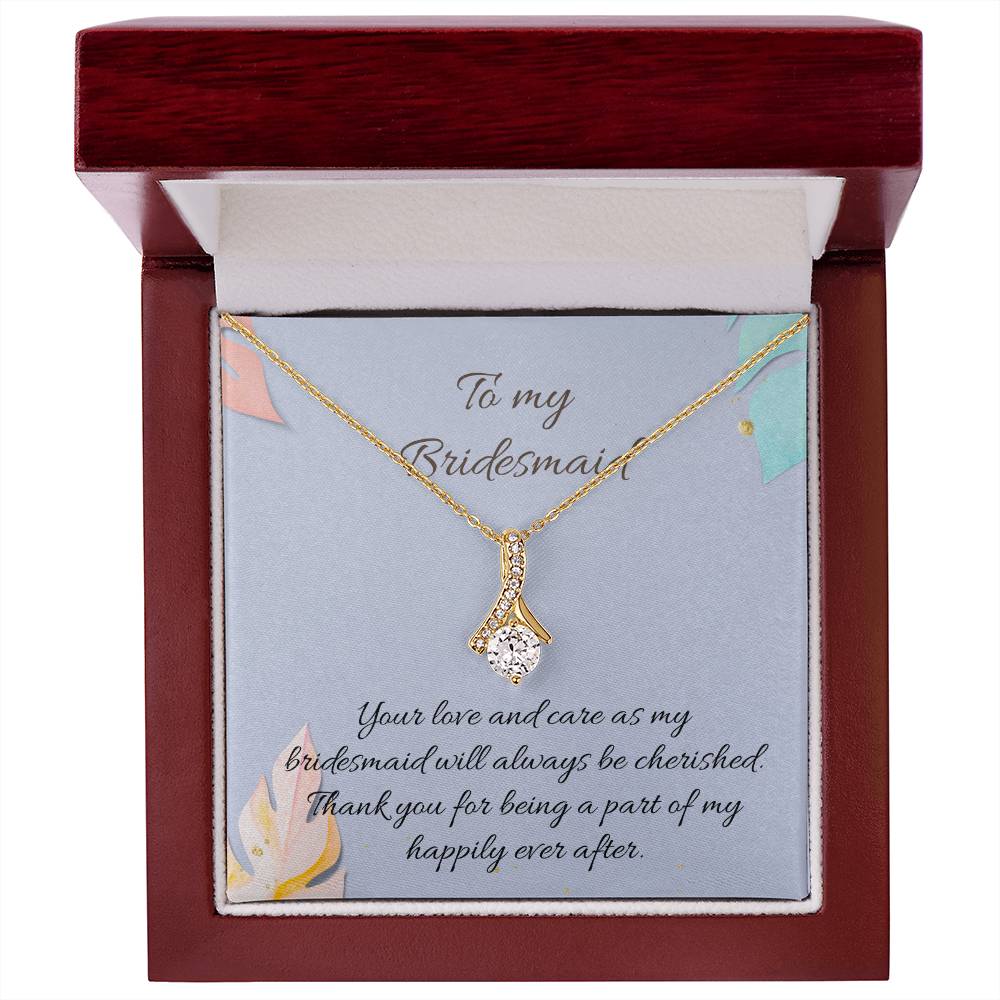 To My Bridesmaid | Your love and care as my bridesmaid will always be cherished. Thank you for being a part of my happily ever after - Alluring Beauty Necklace