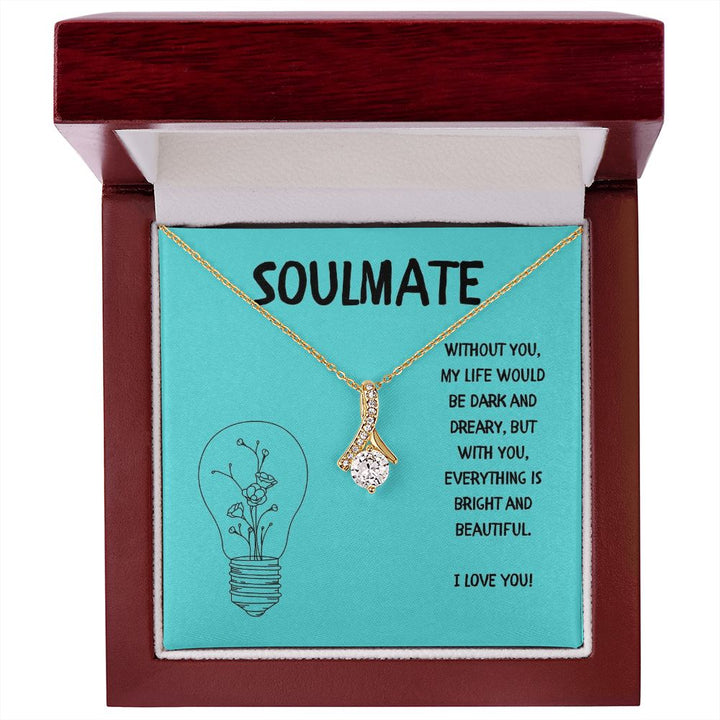 Soulmate | Without you, My Life would be dark and dreary, but with you, everything is bright and beautiful - Alluring Beauty Necklace