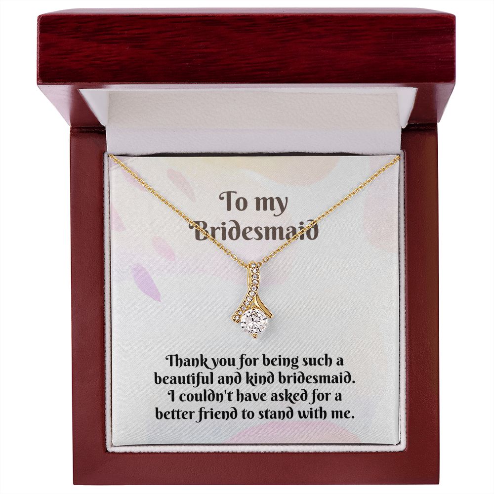 To My Bridesmaid | I couldn't have asked for a better friend to stand with me - Alluring Beauty Necklace