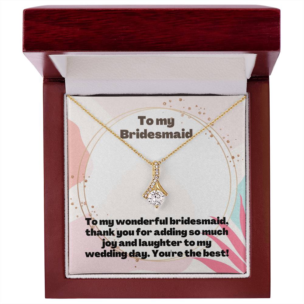 To My Bridesmaid | To my wonderful bridesmaid, thank you for adding so much joy and laughter to my wedding day. You're the best! - Alluring Beauty Necklace