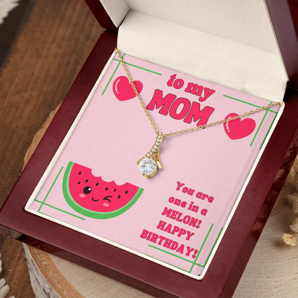 To My Mom | You are one in a Melon, Happy Birthday! - Alluring Beauty Necklace