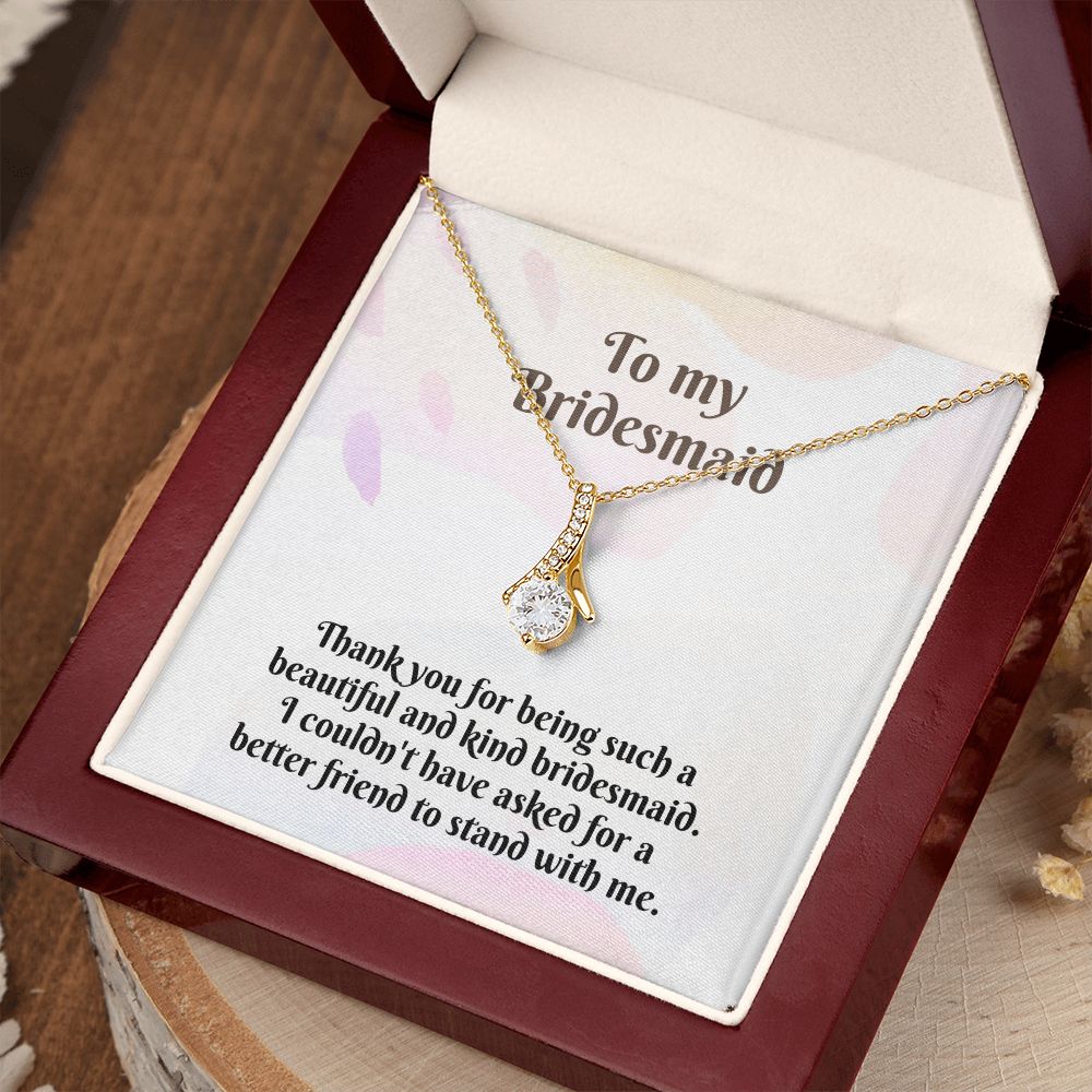 To My Bridesmaid | I couldn't have asked for a better friend to stand with me - Alluring Beauty Necklace