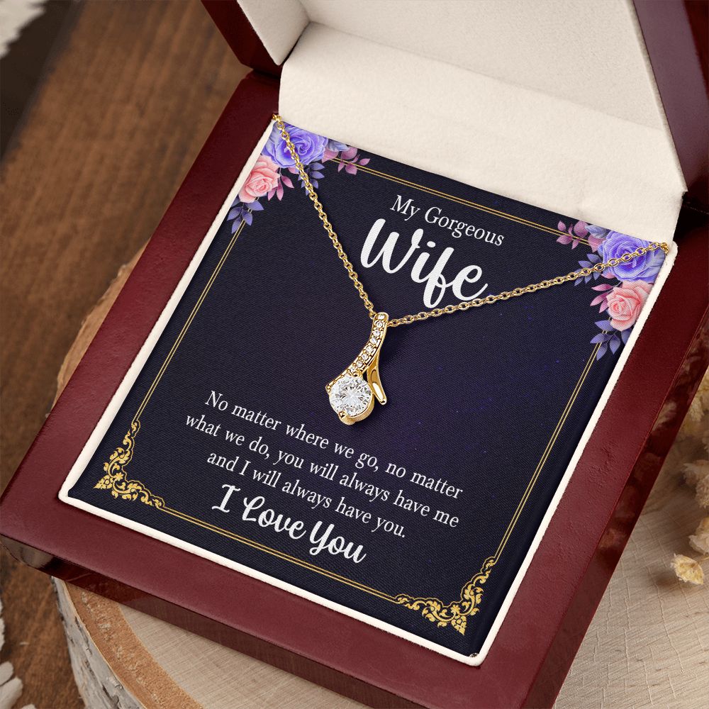 My Gorgeous Wife | No matter where we go, no matter what we do, you will always have me and I will always have you. - Alluring Beauty Necklace