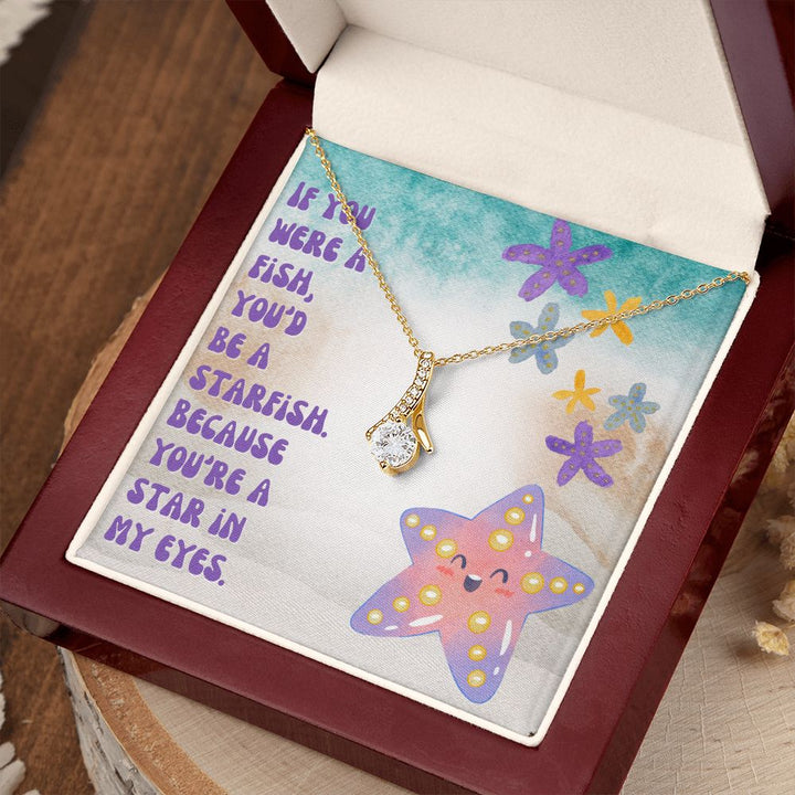 If you were a Fish, You'd be a Starfish. Because You're a star in My Eyes - Alluring Beauty Necklace