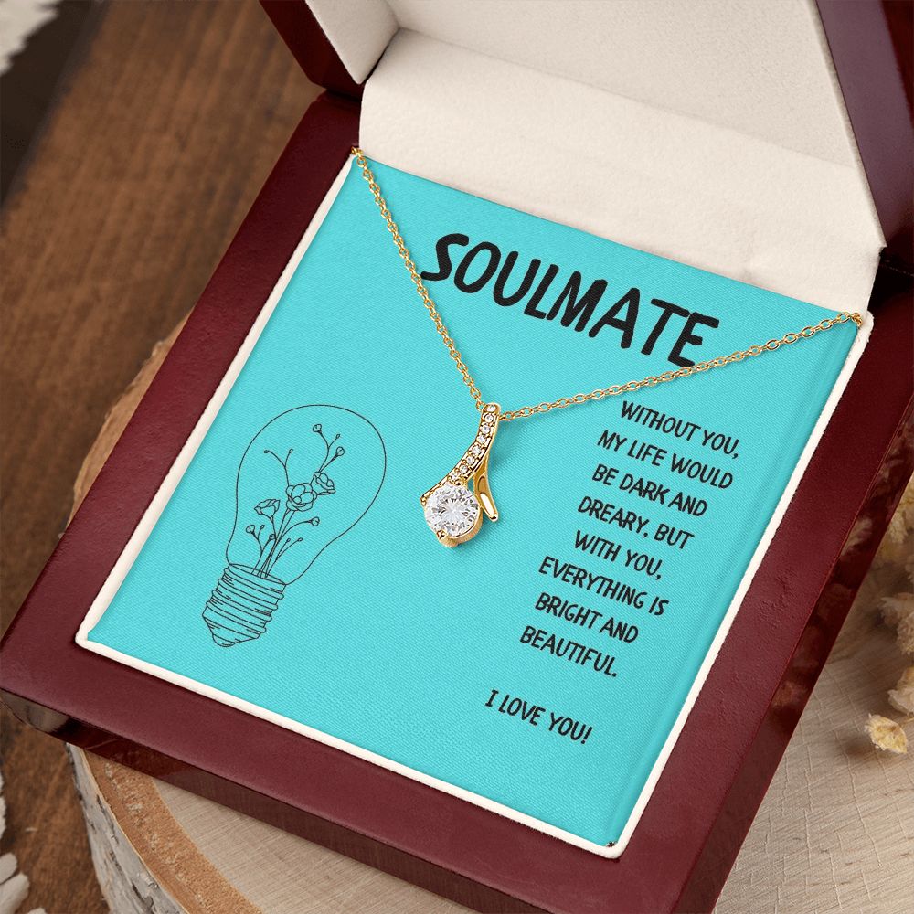 Soulmate | Without you, My Life would be dark and dreary, but with you, everything is bright and beautiful - Alluring Beauty Necklace