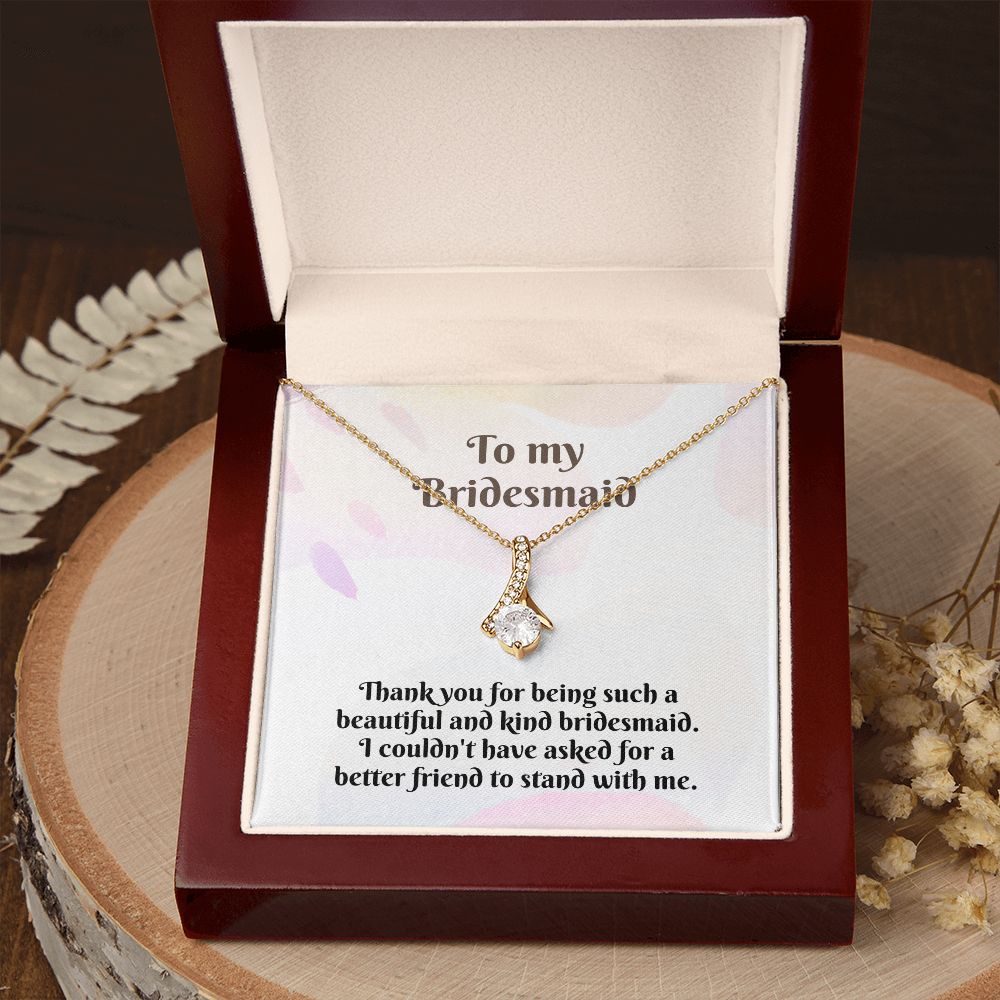 To My Bridesmaid | I couldn't have asked for a better friend to stand with me - Alluring Beauty Necklace