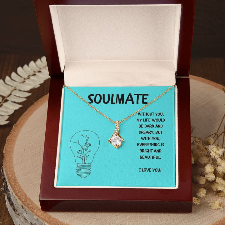 Soulmate | Without you, My Life would be dark and dreary, but with you, everything is bright and beautiful - Alluring Beauty Necklace