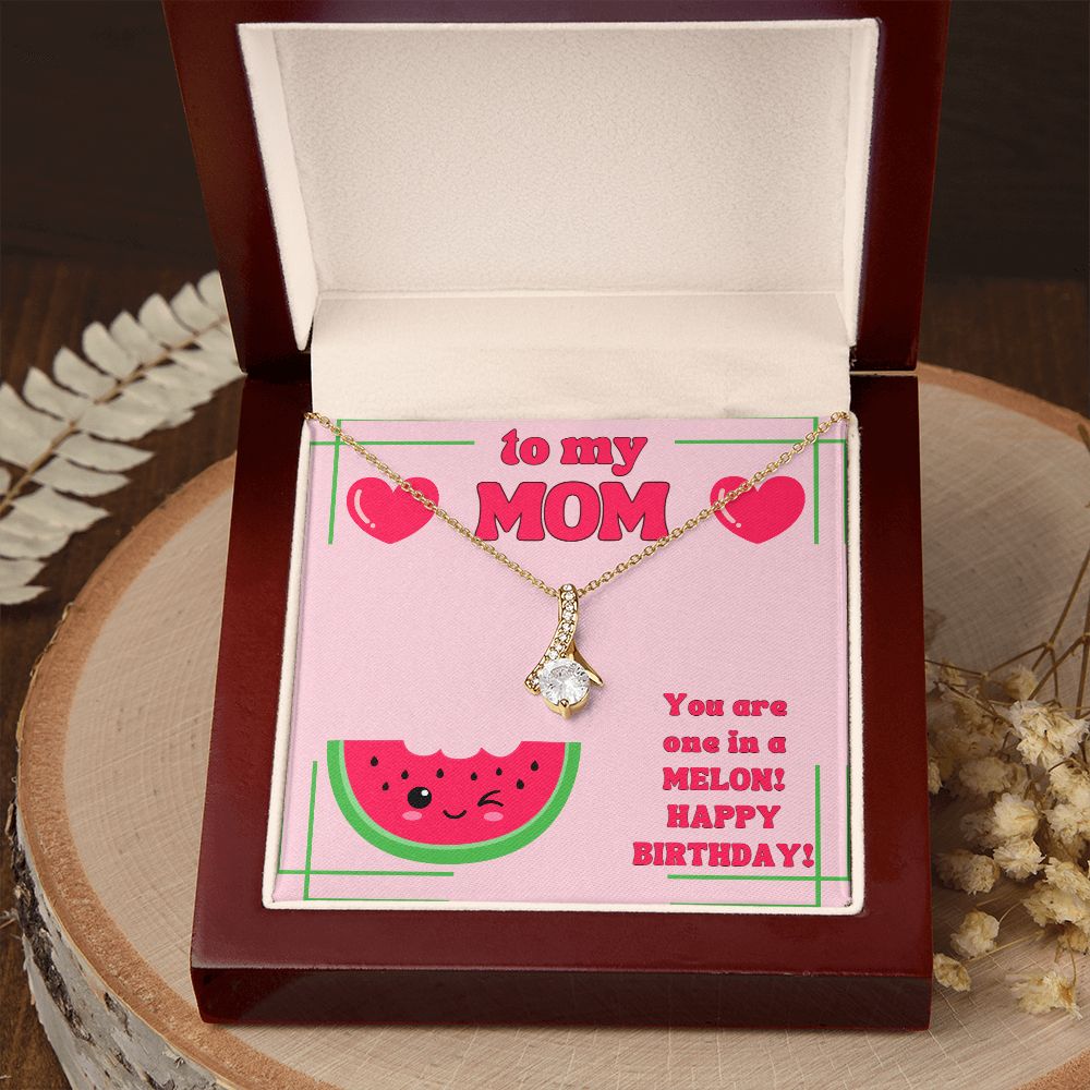 To My Mom | You are one in a Melon, Happy Birthday! - Alluring Beauty Necklace