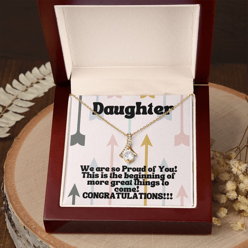 Daughter | We are so Proud of You! This is the beginning of more great things to come! Congratulations!!! - Alluring Beauty Necklace