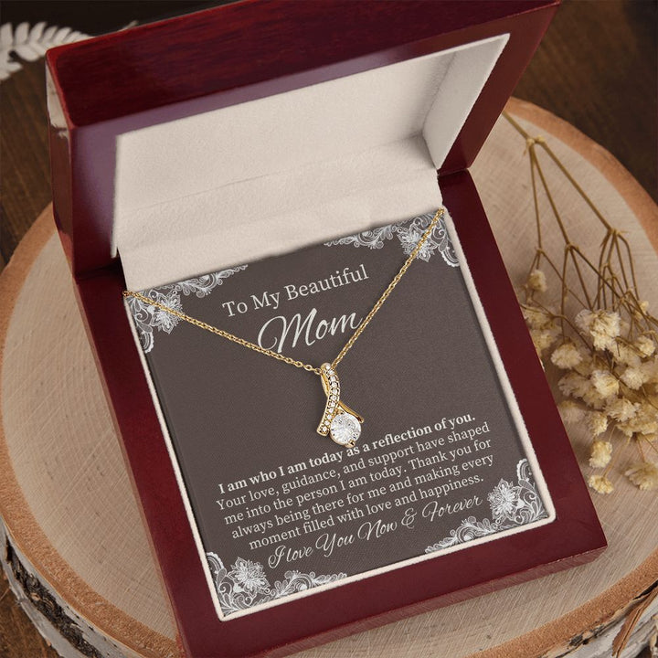 To My Beautiful Mom | I am who I am today as a reflection of YOU - Alluring Beauty Necklace