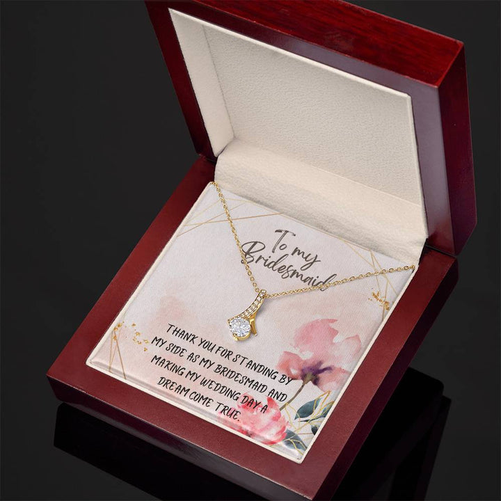 To My Bridesmaid | Thank you for standing by my side as my bridesmaid and making my wedding day a dream come true - Alluring Beauty Necklace