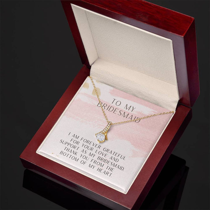 To My Bridesmaid | I am forever grateful for your love and support as my bridesmaid. Thank you from the bottom of my heart - Alluring Beauty Necklace