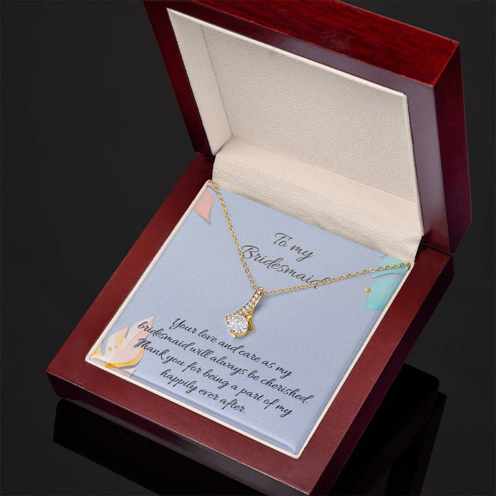 To My Bridesmaid | Your love and care as my bridesmaid will always be cherished. Thank you for being a part of my happily ever after - Alluring Beauty Necklace