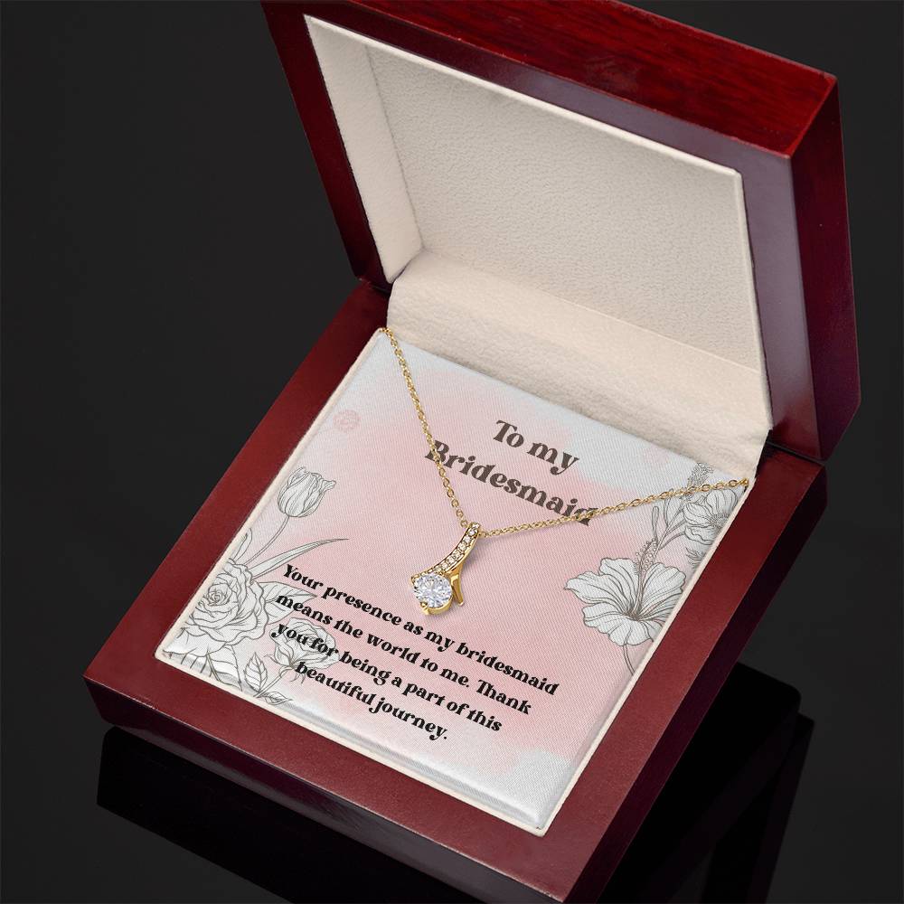 To My Bridesmaid | Your presence as my bridesmaid means the world to me. Thank you for being a part of this beautiful journey - Alluring Beauty Necklace