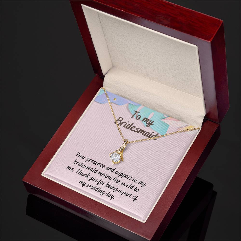 To My Bridesmaid | Your presence and support as my bridesmaid means the world to me - Alluring Beauty Necklace