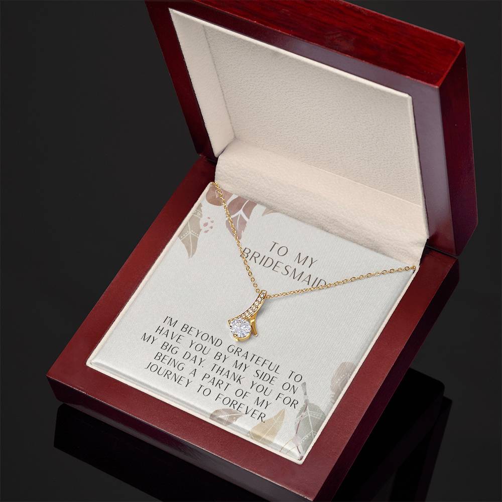 To My Bridesmaid | I'm beyond grateful to have you by my side on my big day. Thank you for being a part of my journey to forever - Alluring Beauty Necklace