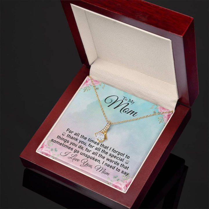 To My Mom | For all the words sometimes go unspoken, I need to say I Love You, Mom - Alluring Beauty Necklace