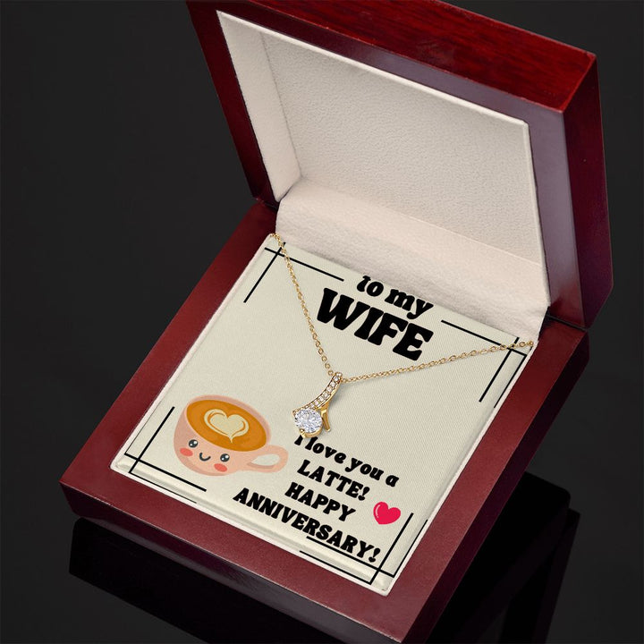 To My Wife | I Love You a Latte! Happy Anniversary! - Alluring Beauty Necklace