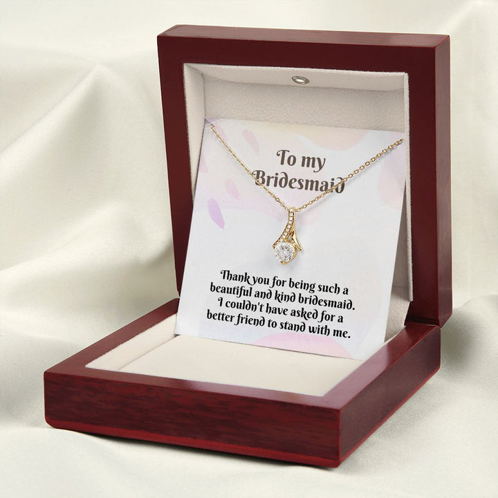 To My Bridesmaid | I couldn't have asked for a better friend to stand with me - Alluring Beauty Necklace