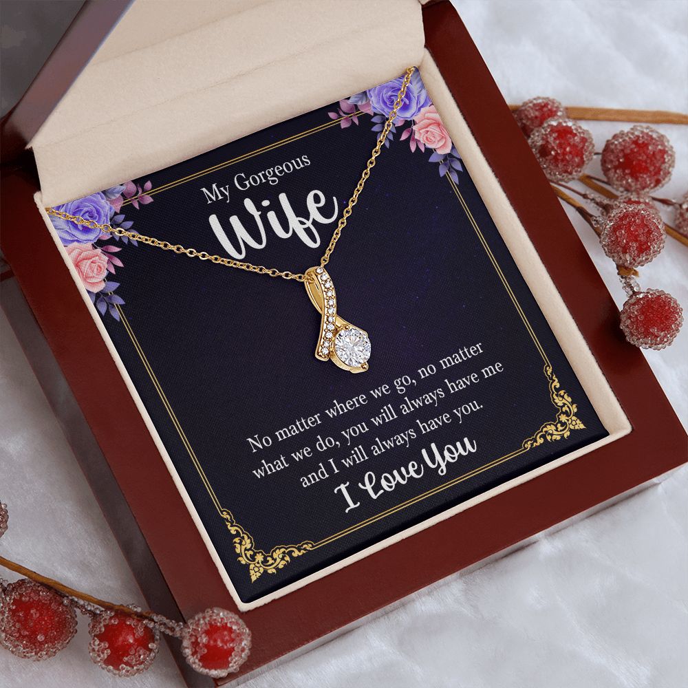 My Gorgeous Wife | No matter where we go, no matter what we do, you will always have me and I will always have you. - Alluring Beauty Necklace