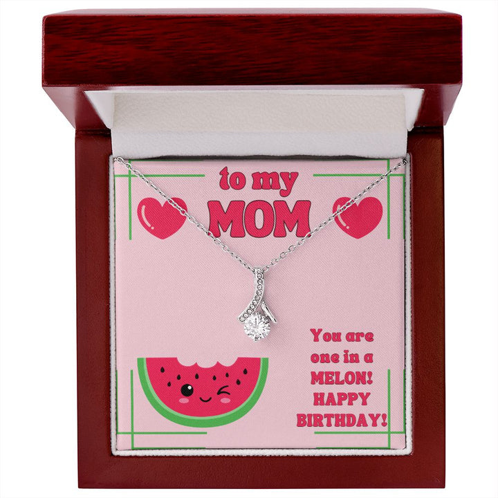 To My Mom | You are one in a Melon, Happy Birthday! - Alluring Beauty Necklace