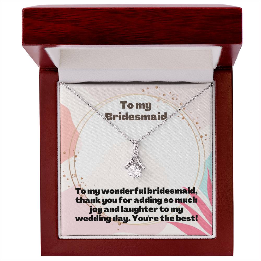 To My Bridesmaid | To my wonderful bridesmaid, thank you for adding so much joy and laughter to my wedding day. You're the best! - Alluring Beauty Necklace