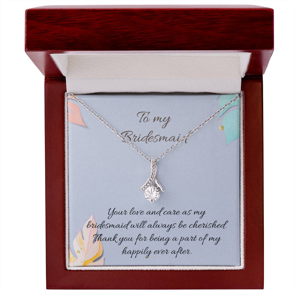 To My Bridesmaid | Your love and care as my bridesmaid will always be cherished. Thank you for being a part of my happily ever after - Alluring Beauty Necklace