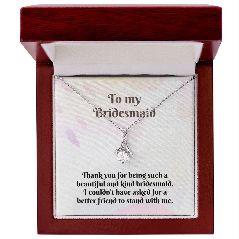 To My Bridesmaid | I couldn't have asked for a better friend to stand with me - Alluring Beauty Necklace