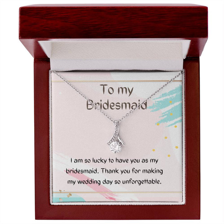 To My Bridesmaid | I am so lucky to have you as my bridesmaid. Thank you for making my wedding day so unforgettable - Alluring Beauty Necklace