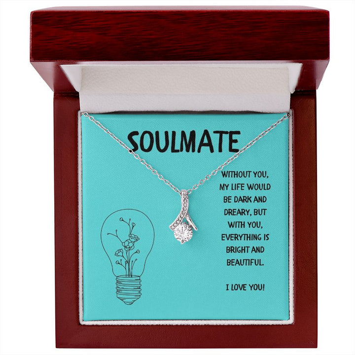 Soulmate | Without you, My Life would be dark and dreary, but with you, everything is bright and beautiful - Alluring Beauty Necklace