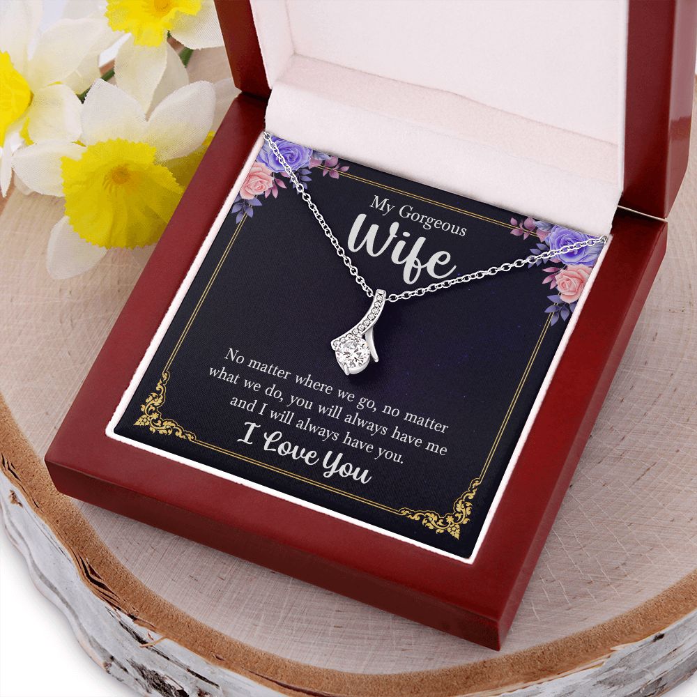 My Gorgeous Wife | No matter where we go, no matter what we do, you will always have me and I will always have you. - Alluring Beauty Necklace