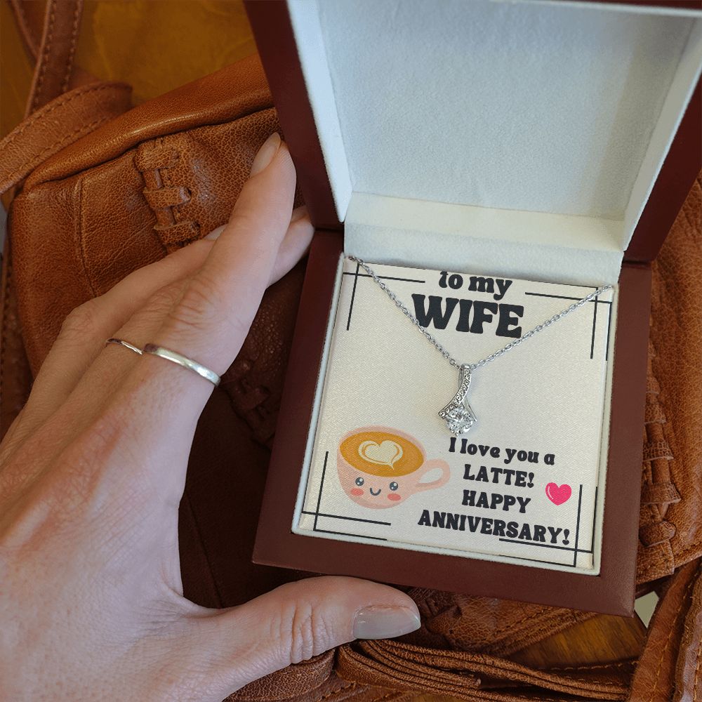 To My Wife | I Love You a Latte! Happy Anniversary! - Alluring Beauty Necklace