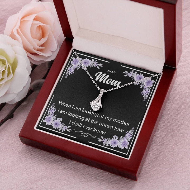 To My Mom | I am looking at the purest love I shall ever know to my Mother - Alluring Beauty Necklace