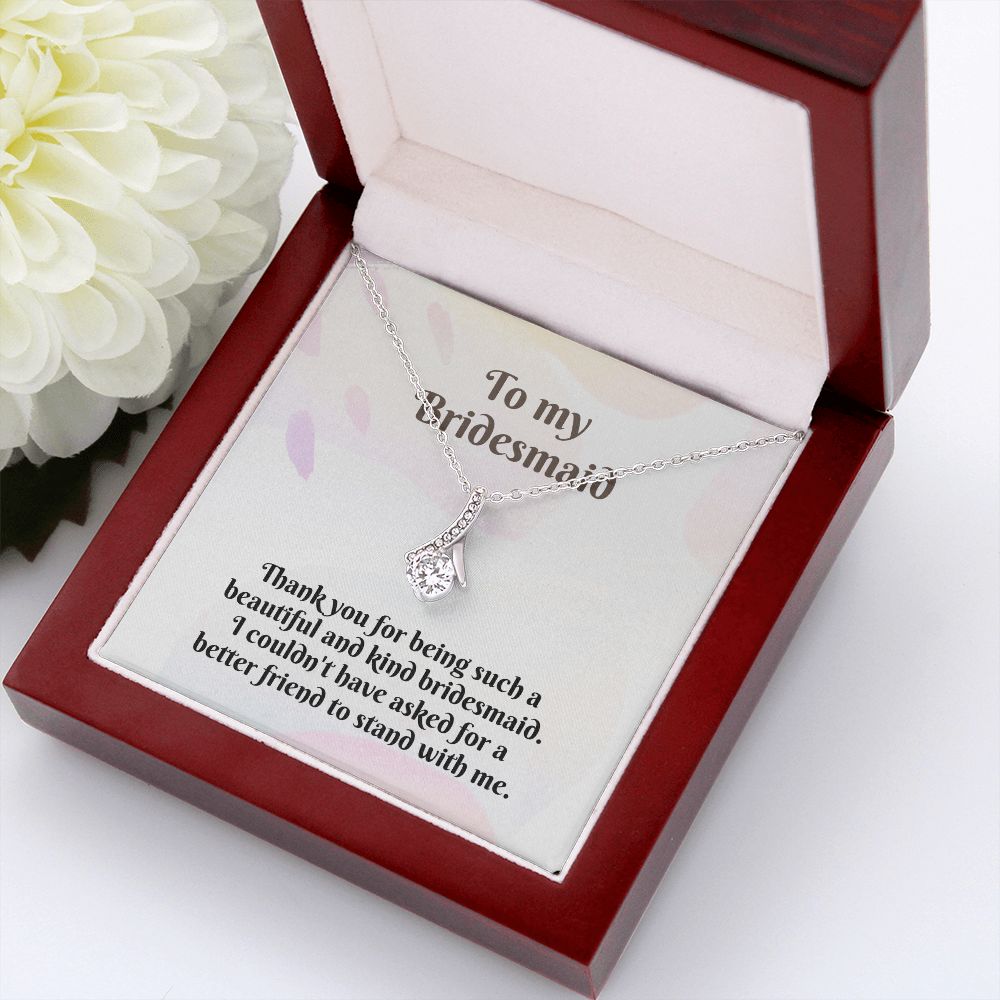 To My Bridesmaid | I couldn't have asked for a better friend to stand with me - Alluring Beauty Necklace