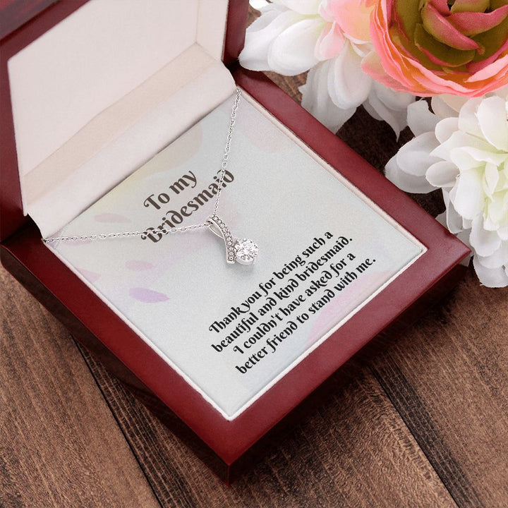 To My Bridesmaid | I couldn't have asked for a better friend to stand with me - Alluring Beauty Necklace