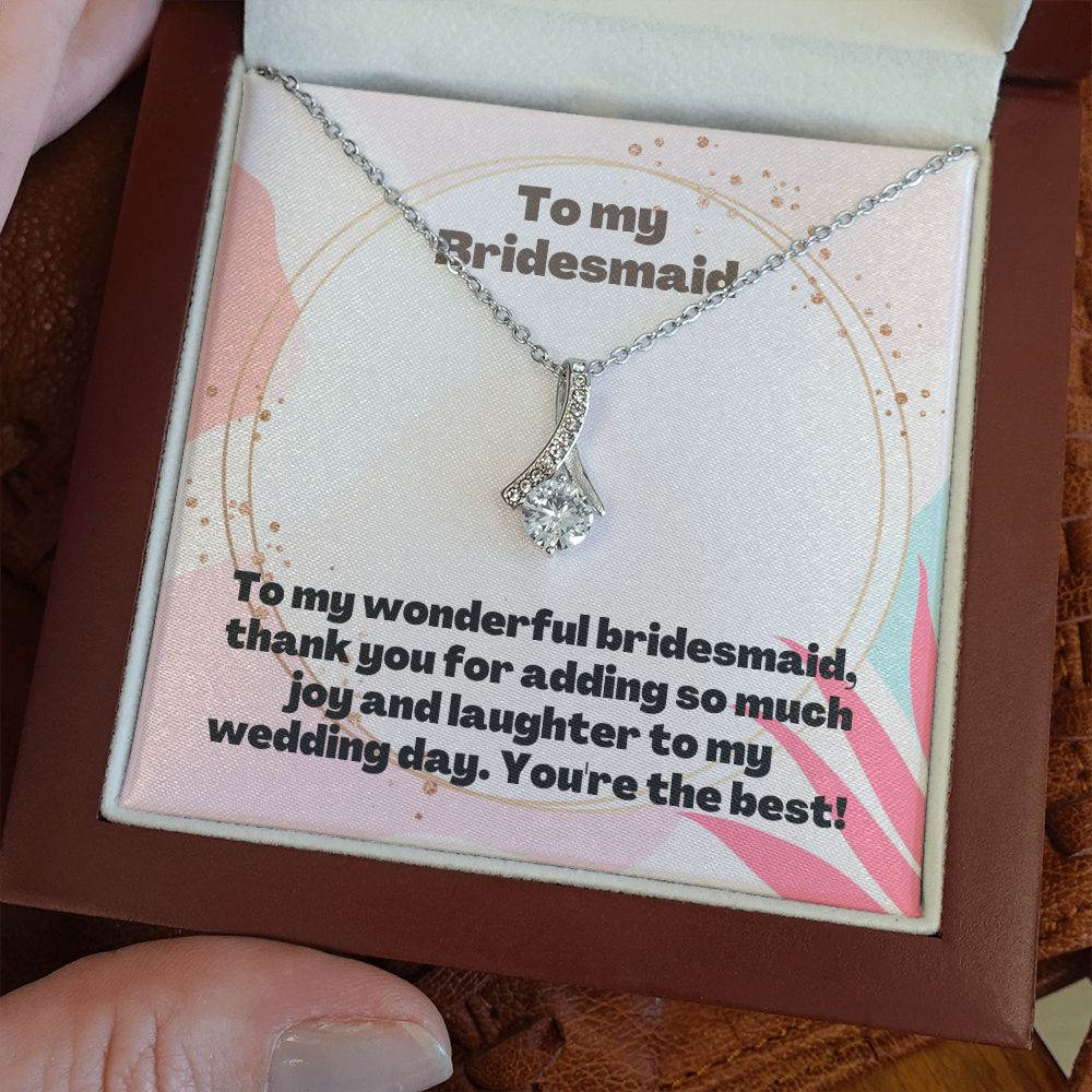 To My Bridesmaid | Thank you for adding so much joy and laughter to my wedding day - Alluring Beauty Necklace