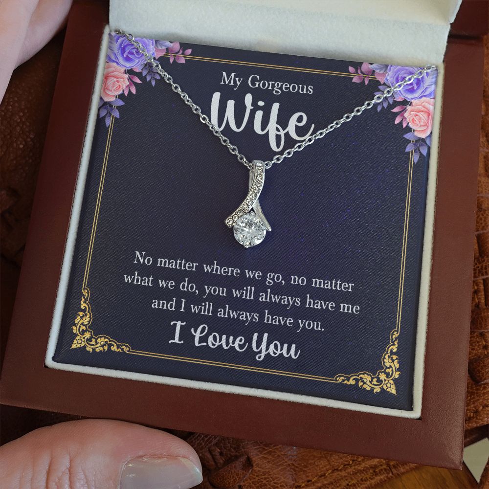 My Gorgeous Wife | No matter where we go, no matter what we do, you will always have me and I will always have you. - Alluring Beauty Necklace