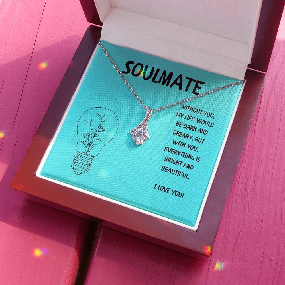 Soulmate | Without you, My Life would be dark and dreary, but with you, everything is bright and beautiful - Alluring Beauty Necklace