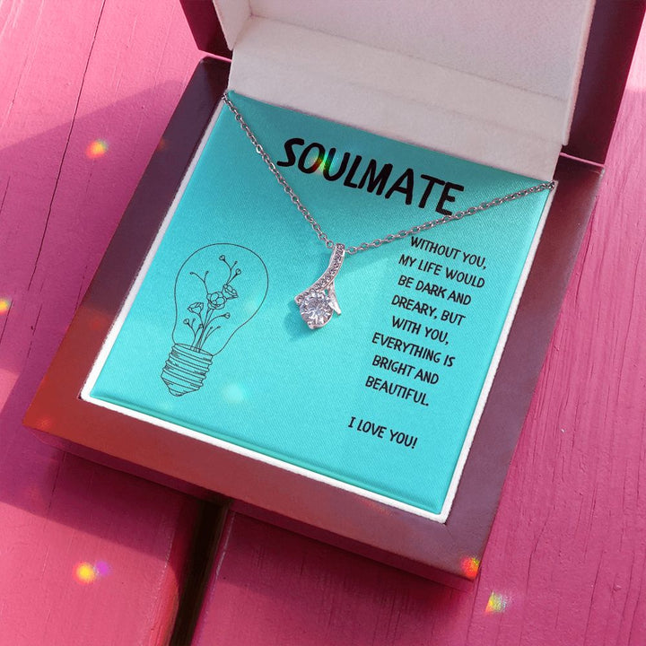 Soulmate | Without you, My Life would be dark and dreary, but with you, everything is bright and beautiful - Alluring Beauty Necklace