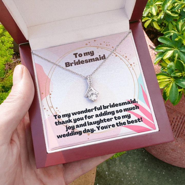 To My Bridesmaid | Thank you for adding so much joy and laughter to my wedding day - Alluring Beauty Necklace