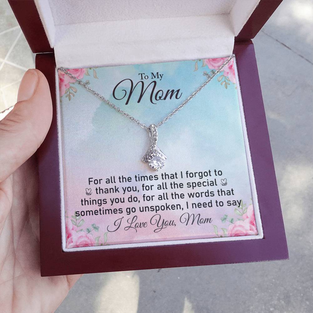 To My Mom | For all the words sometimes go unspoken, I need to say I Love You, Mom - Alluring Beauty Necklace