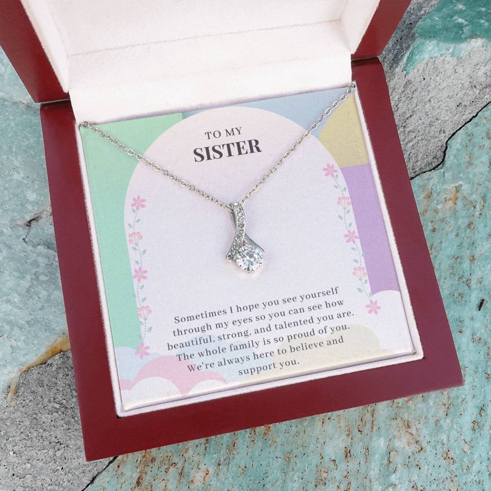 To My Sister | The whole family is so proud of you. We're always here to believe and support you - Alluring Beauty Necklace