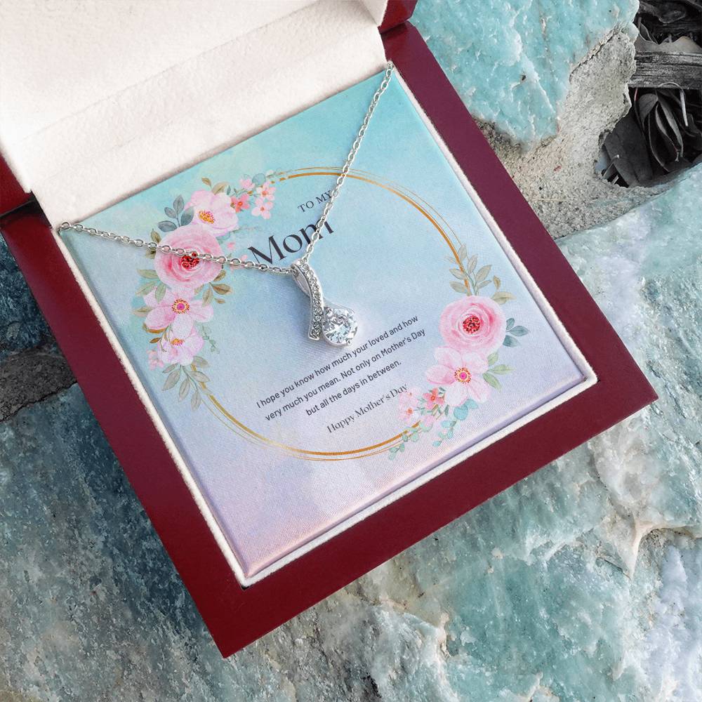 To My Mom | I hope you know how much your loved and how very much you mean - Alluring Beauty Necklace